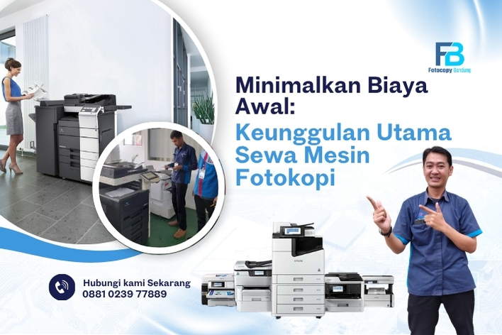 Minimalkan Biaya Awal Keunggulan Utama Sewa Mesin Fotokopi