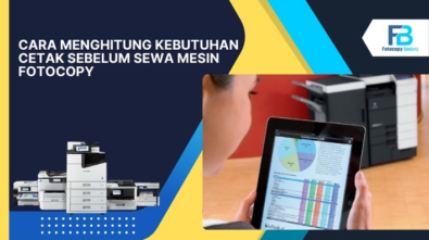 Cara Menghitung Kebutuhan Cetak Sebelum Sewa Mesin Fotocopy