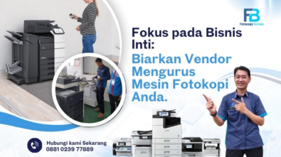 Fokus pada Bisnis Inti Biarkan Vendor Mengurus Mesin Fotokopi Anda