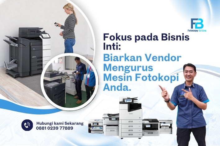Fokus pada Bisnis Inti Biarkan Vendor Mengurus Mesin Fotokopi Anda