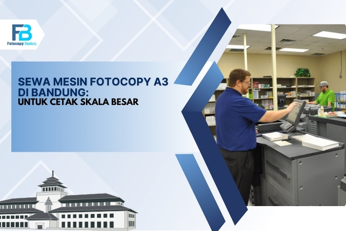 Sewa Mesin Fotocopy A3 di Bandung Untuk Cetak Skala Besar