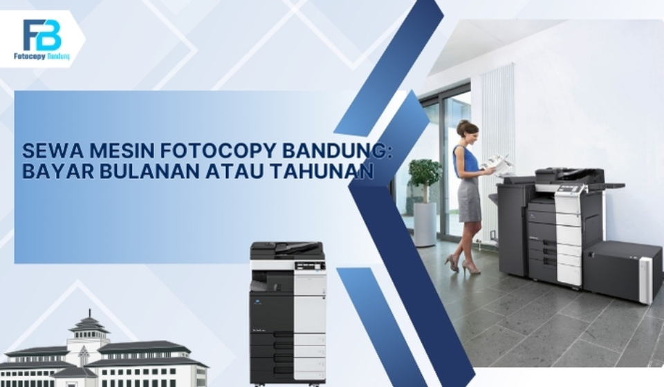 Sewa Mesin Fotocopy Bandung: Bayar Bulanan atau Tahunan