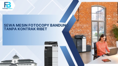 Sewa Mesin Fotocopy Bandung Tanpa Kontrak Ribet
