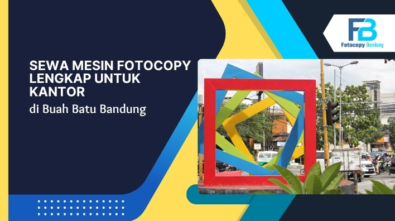 Sewa Mesin Fotocopy Lengkap untuk Kantor di Buah Batu Bandung