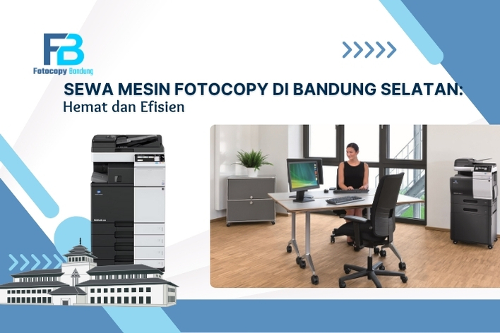 Sewa Mesin Fotocopy di Bandung Selatan: Hemat dan Efisien