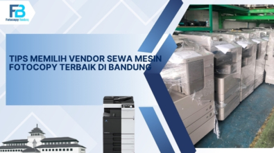 Tips Memilih Vendor Sewa Mesin Fotocopy Terbaik di Bandung