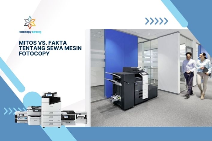 Mitos vs. Fakta Tentang Sewa Mesin Fotocopy