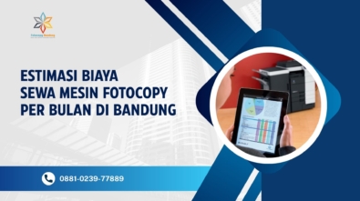 Estimasi Biaya Sewa Mesin Fotocopy per Bulan di Bandung