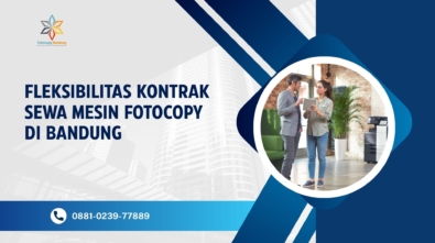Fleksibilitas Kontrak Sewa Mesin Fotocopy di Bandung