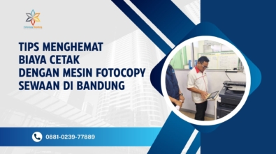 Tips Menghemat Biaya Cetak dengan Mesin Fotocopy Sewaan di Bandung