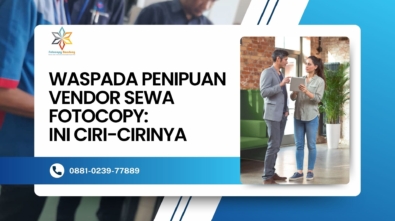 Waspada Penipuan Vendor Sewa Fotocopy: Ini Ciri-Cirinya