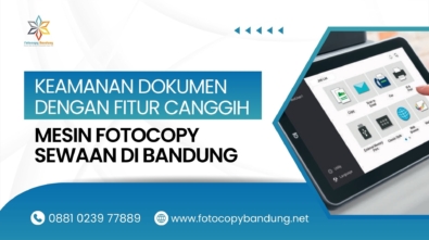 Keamanan Dokumen dengan Fitur Canggih Mesin Fotocopy Sewaan di Bandung