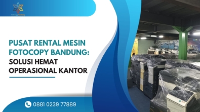 Pusat Rental Mesin Fotocopy Bandung Solusi Hemat Operasional Kantor
