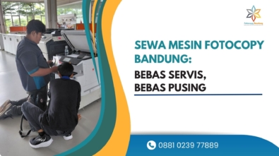 Sewa Mesin Fotocopy Bandung Bebas Servis, Bebas Pusing