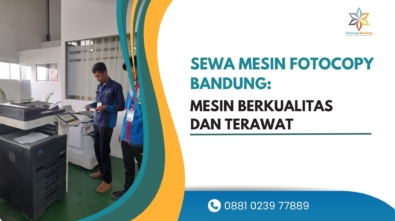 Sewa Mesin Fotocopy Bandung Mesin Berkualitas dan Terawat