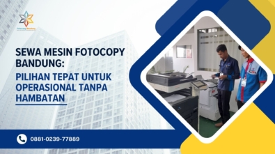 Sewa Mesin Fotocopy Bandung Pilihan Tepat untuk Operasional Tanpa Hambatan