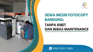 Sewa Mesin Fotocopy Bandung Tanpa Ribet dan Bebas Maintenance