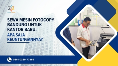 Sewa Mesin Fotocopy Bandung untuk Kantor Baru Apa Saja Keuntungannya