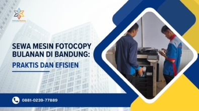 Sewa Mesin Fotocopy Bulanan di Bandung Praktis dan Efisien