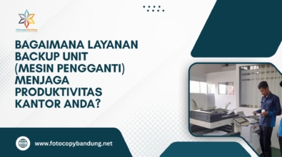 Bagaimana Layanan Backup Unit (Mesin Pengganti) Menjaga Produktivitas Kantor Anda?