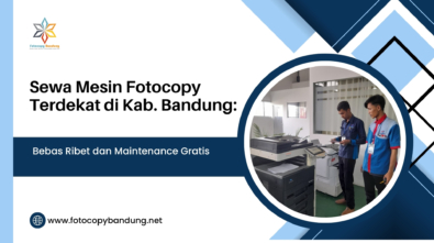 Sewa Mesin Fotocopy Terdekat di Kab. Bandung Bebas Ribet dan Maintenance Gratis