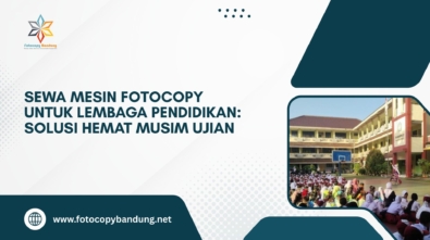 Sewa Mesin Fotocopy untuk Lembaga Pendidikan: Solusi Hemat Musim Ujian