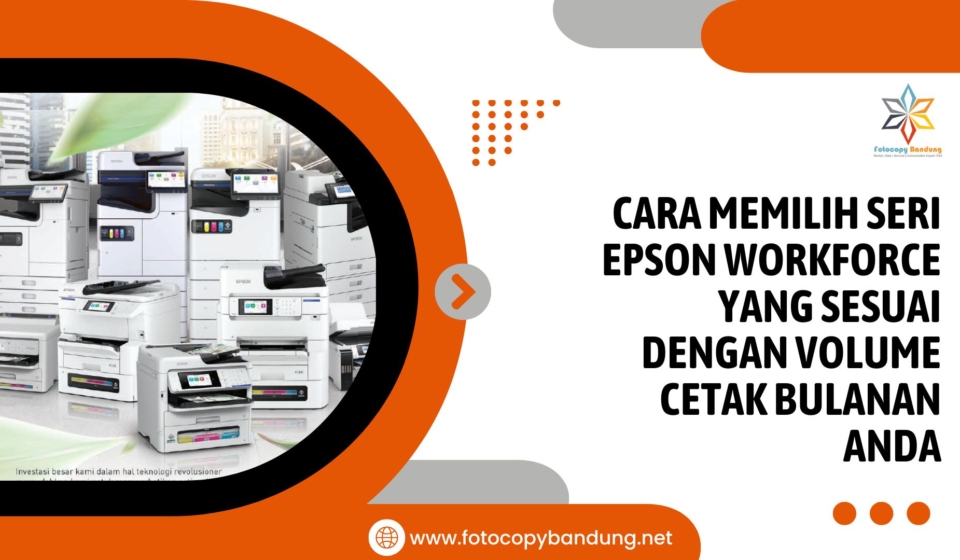 Cara Memilih Seri Epson WorkForce yang Sesuai dengan Volume Cetak Bulanan Anda