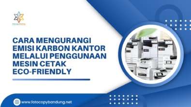 Cara Mengurangi Emisi Karbon Kantor Melalui Penggunaan Mesin Cetak Eco-Friendly