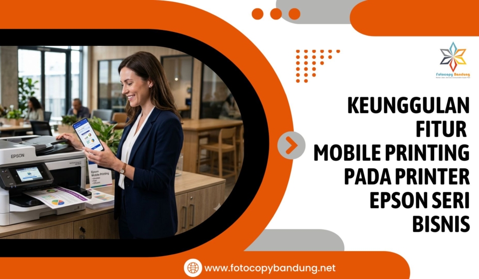 Keunggulan Fitur Mobile Printing pada Printer Epson Seri Bisnis