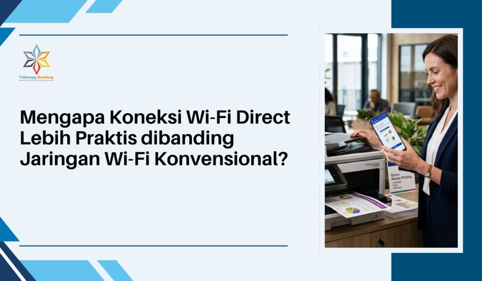 Mengapa Koneksi Wi-Fi Direct Lebih Praktis dibanding Jaringan Wi-Fi Konvensional
