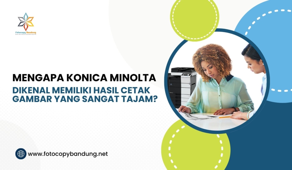 Mengapa Konica Minolta Dikenal Memiliki Hasil Cetak Gambar yang Sangat Tajam