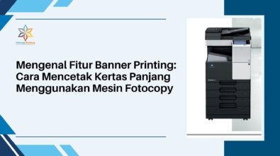 Mengenal Fitur Banner Printing Cara Mencetak Kertas Panjang Menggunakan Mesin Fotocopy