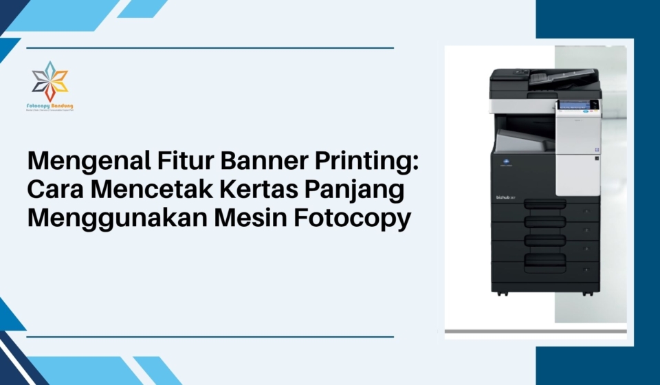 Mengenal Fitur Banner Printing Cara Mencetak Kertas Panjang Menggunakan Mesin Fotocopy