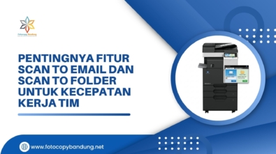 Pentingnya Fitur Scan to Email dan Scan to Folder untuk Kecepatan Kerja Tim
